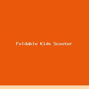 Foldable Kids Scooter